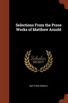 Selections from the Prose Works of Matthew Arnold