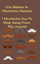 I Do Believe in Mustache Season I Mustache You to Step Away from My Journal