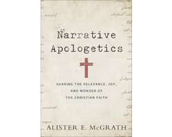 Narrative Apologetics Sharing the Relevance, Joy, and Wonder of the Christian Faith