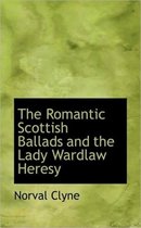 The Romantic Scottish Ballads and the Lady Wardlaw Heresy