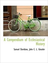 A Compendium of Ecclesiastical History