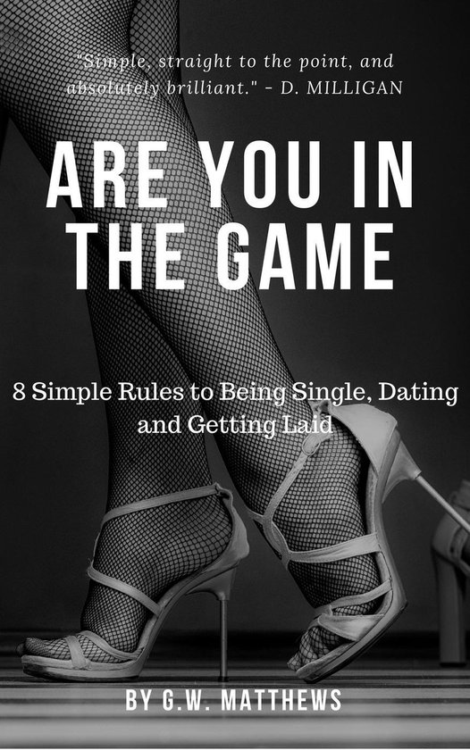 Are You In The Game - 8 Simple Rules to Being Single, Dating ... - cover