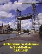 Architectuur en stedebouw in Zuid-Holland 1850-1945