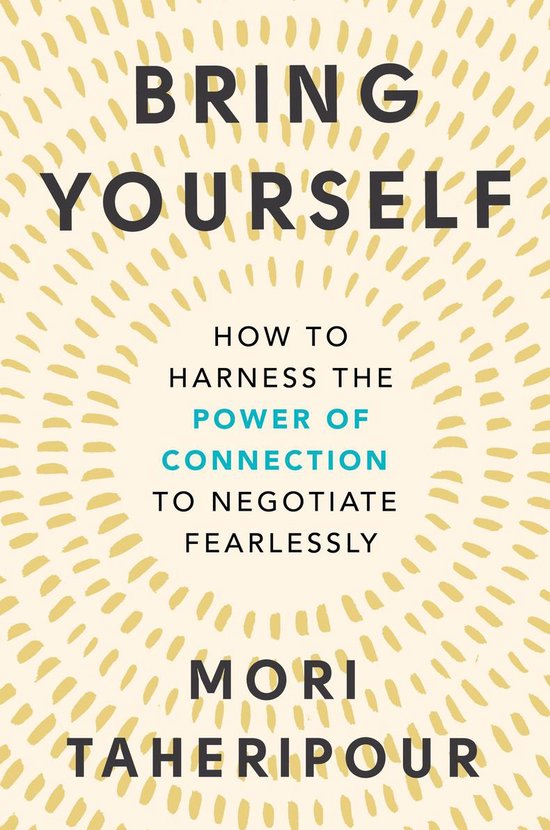 Boekomslag van 'Bring Yourself' met gele stippen op een witte achtergrond. Titel: 'BRING YOURSELF'. Omslagtekst: 'HOW TO HARNESS THE POWER OF CONNECTION TO NEGOTIATE FEARLESSLY'. Auteur: MORI TAHERIPOUR.