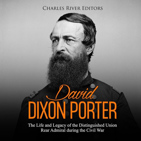 David Dixon Porter: The Life and Legacy of the Distinguished ... - cover