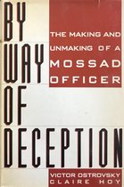 By Way of Deception/the Making and Unmaking of a Mossad Officer