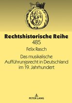 Rechtshistorische Reihe 485 - Das musikalische Auffuehrungsrecht in Deutschland im 19. Jahrhundert