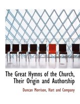 The Great Hymns of the Church, Their Origin and Authorship