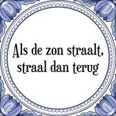 Tegeltje met Spreuk (Tegeltjeswijsheid): Als de zon straalt, straal dan terug + Kado verpakking & Plakhanger