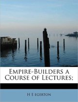 Empire-Builders a Course of Lectures;