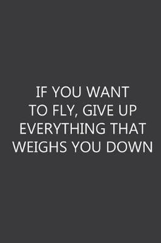 If You Want To Fly Give Up Everything That Weighs You Down If You Want To Fly, Give Up Everything That Weighs You Down, Stephanie J  Brown |... | Bol.com