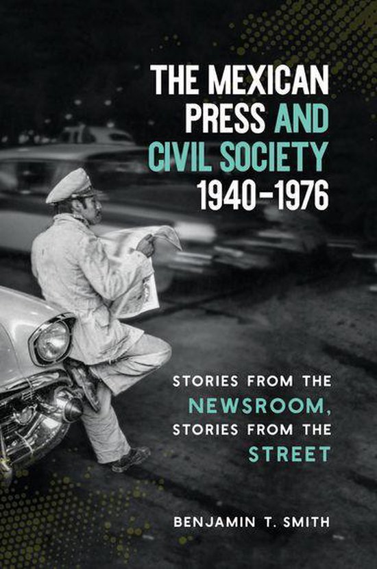 The Mexican Press and Civil Society, 1940–1976 - cover