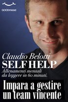 Self Help: allenamenti mentali da leggere in 60 minuti. - Impara a gestire un team vincente