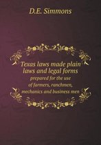 Texas laws made plain laws and legal forms prepared for the use of farmers, ranchmen, mechanics and business men