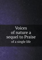 Voices of nature a sequel to Praise of a single life