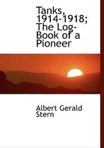 Tanks, 1914-1918; The Log-Book of a Pioneer