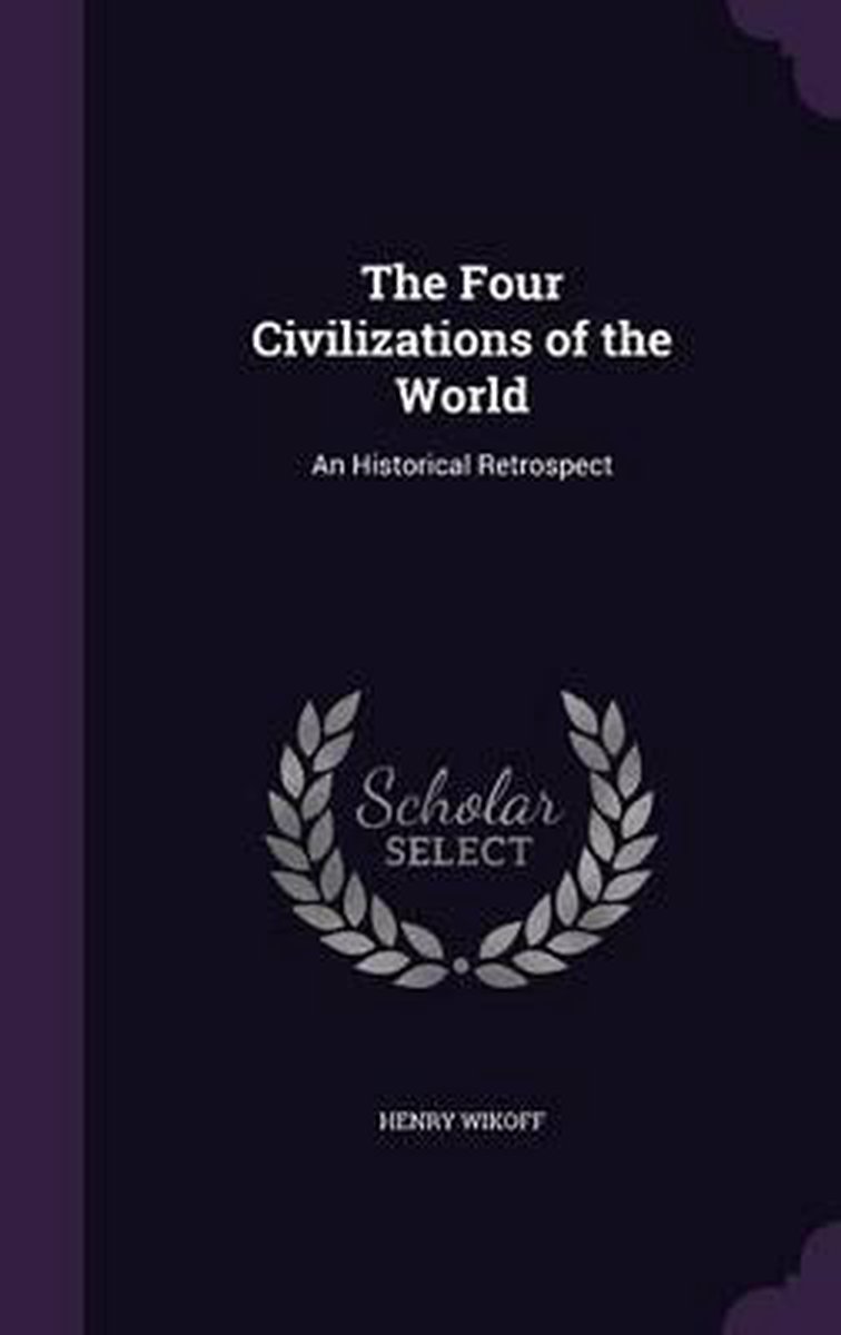 The Four Civilizations Of The World van Henry Wikoff