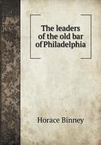 The leaders of the old bar of Philadelphia