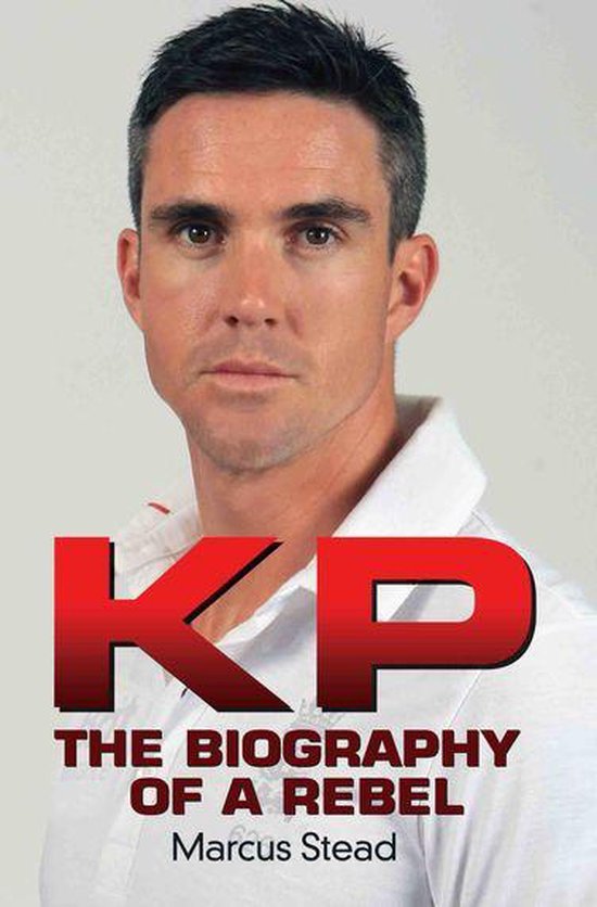 KP - Portrait of a Rebel - The Biography of Kevin Pietersen - cover
