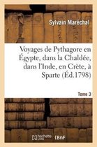 Voyages de Pythagore En Egypte, Dans La Chaldee, Dans L'Inde, En Crete, a Sparte. Tome 3