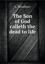 The Son of God Calleth the Dead to Life