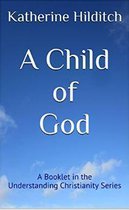 Understanding Christianity Series - A Child of God
