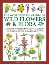 Wild Flowers Flora, The World Encyclopedia of A Reference and Identification Guide to 1730 of the World's Most Significant Wild Plants