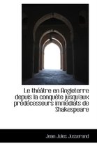 Le Th Tre En Angleterre Depuis La Conqu Te Jusqu'aux PR D Cesseurs IMM Diats de Shakespeare