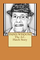 Papa's Wisdom the A.C. Hatch Story