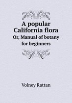 A popular California flora Or, Manual of botany for beginners