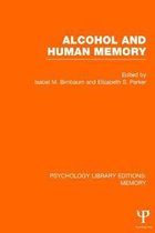 Psychology Library Editions: Memory- Alcohol and Human Memory (PLE: Memory)