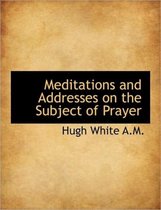 Meditations and Addresses on the Subject of Prayer