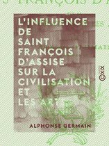 L'Influence de Saint François d'Assise sur la civilisation et les arts