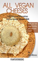 All Vegan Cheeses: Tasty Dairy-Free Altearnatives You Can Spread, Slice, and Melt