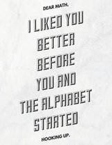 Dear Math, I Liked You Better Before You and the Alphabet Started Hooking Up