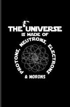 The Universe Is Made of Protons, Neutrons, Electrons & Morons