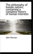 The Philosophy of Human Nature, Containing a Complete Theory of Human Interests