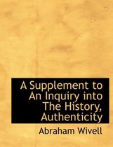 A Supplement to an Inquiry Into the History, Authenticity