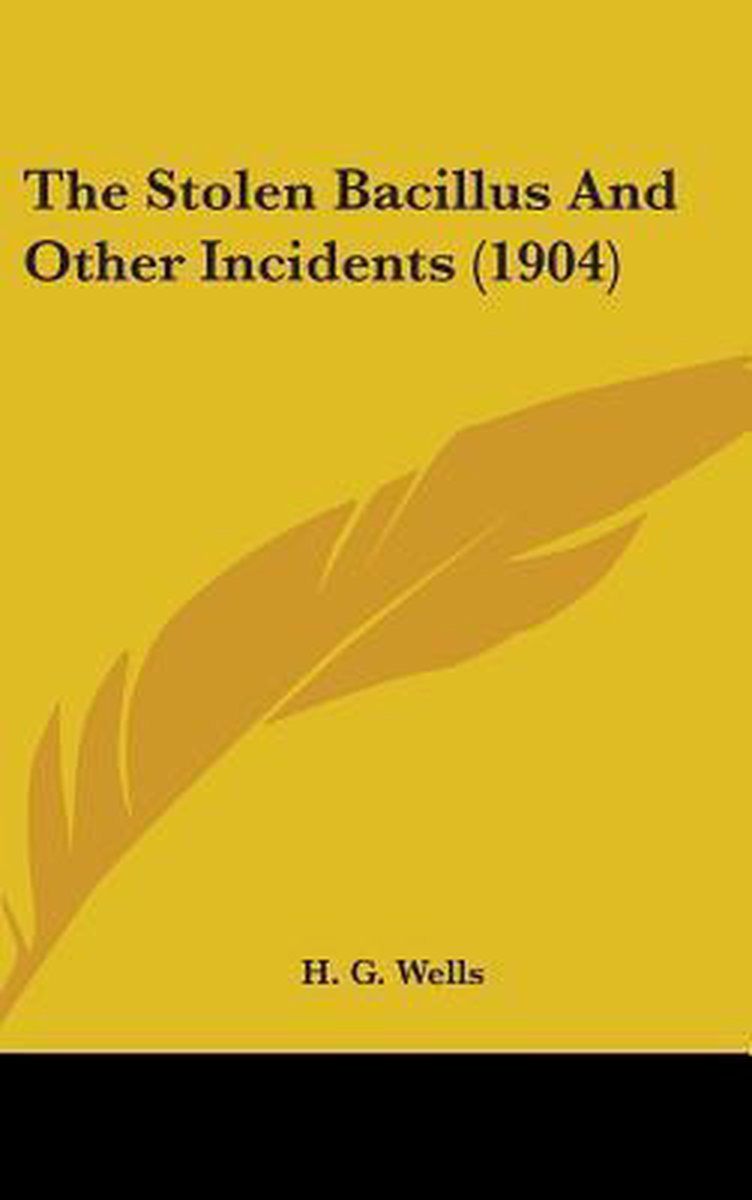 The Stolen Bacillus And Other Incidents (1904) van C. Wells