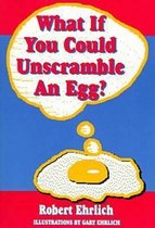 What If You Could Unscramble an Egg?