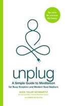 Unplug A Simple Guide to Meditation for Busy Sceptics and Modern Soul Seekers