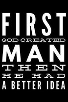 First God created man then he had a better idea