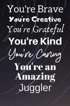 You're Brave You're Creative You're Grateful You're Kind You're Caring You're An Amazing Juggler