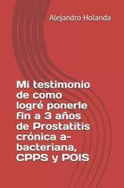 Mi Testimonio de Como Logr Ponerle Fin a 3 A os de Prostatitis Cr nica A- Bacteriana, Cpps Y Pois
