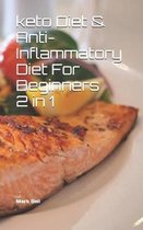 Keto Diet & Anti-Inflammatory Diet For Beginners 2 in 1