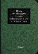 Hints on Advocacy Intended for Practitioners in Civil and Criminal Courts