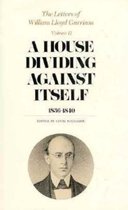 The Letters of William Lloyd Garrison - A House Dividing Against Itself 1836-1840 V 2