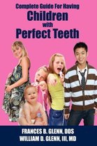 Complete Guide for Having Children with Perfect Teeth