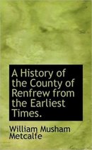 A History of the County of Renfrew from the Earliest Times.