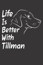 Life Is Better With Tillman